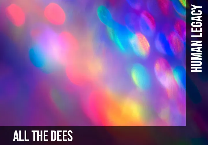 Human Legacy – All the dees